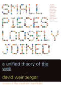 Small Pieces Loosely Joined: A Unified Theory of the Web