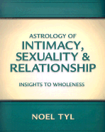 Astrology of Intimacy, Sexuality & Relationship: Insights to Wholeness
