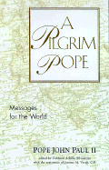A Pilgrim Pope: Messages for the World