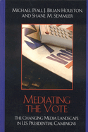 Mediating the Vote: The Changing Media Landscape in U.S. Presidential Campaigns