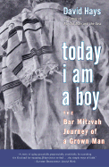 Today I Am a Boy: The Bar Mitzvah Journey of a Grown Man David Hays
