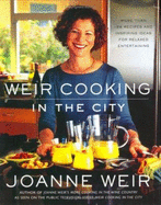 Weir Cooking in the City: More Than 125 Recipes and Inspiring Ideas for Rela