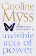 Invisible Acts of Power: Personal Choices That Create Miracles