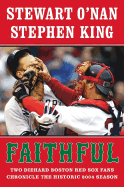 Faithful: Two Diehard Boston Red Sox Fans Chronicle the Historic 2004 Season