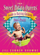 The Sweet Potato Queens' Guide to Raising Children for Fun and Profit