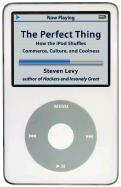 The Perfect Thing: How the iPod Shuffles Commerce, Culture, and Coolness