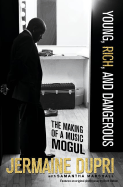 Young, Rich, and Dangerous: The Making of a Music Mogul