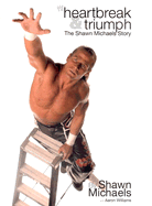 Heartbreak and Triumph: The Shawn Michaels Story