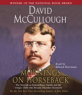 Mornings on Horseback: The Story of an Extraordinary Family, a Vanished Way of Life and the Unique Child Who Became Theodore Roosevelt David G. McCullough