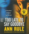 Too Late to Say Goodbye: A True Story of Murder and Betrayal