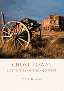 Ghost Towns: Lost Cities of the Old West