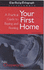 Your First Home: Buying, Renting, Selling and Improving