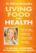 Dr. Gillian McKeith's Living Foods for Health: 12 Natural Superfoods to Transform Your Health