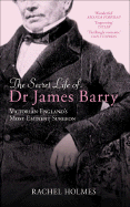 The Secret Life of Dr James Barry: Victorian England's Most Eminent Surgeon