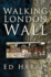 Walking London Wall. Ed Harris