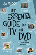 The Essential Guide to TV on DVD: Over 700 of the Best, Worst and Weirdest Shows
