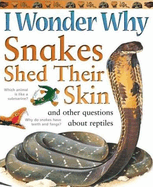 I Wonder Why Snakes Shed Their Skin: And Other Questions about Reptiles