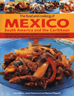 The Food and Cooking of Mexico, South America and the Caribbean: Explore the Vibrant and Exotic Ingredients, Techniques and Culinary Traditions with Over 350 Sensational Step-by-step Recipes