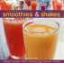 Irresistible Smoothies & Shakes: Creamy Blends, Fruit Fusions and Healthy Juices