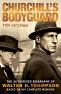 Churchill's Bodyguard: The Authorised Biography of Walter H. Thompson