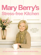 Mary Berry's Stress-Free Kitchen: 120 New and Improved Recipes for Easy Entertaining
