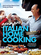 Gennaro's Italian Home Cooking: Quick and Easy Meals to Feed Family and Friends