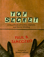 Top Secret: A Handbook of Codes, Ciphers, and Secret Writing