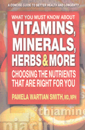 What You Must Know about Vitamins, Minerals, Herbs, & More: Choosing the Nutrients That Are Right for You