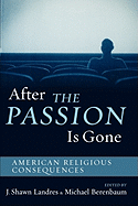 After the Passion Is Gone: American Religious Consequences