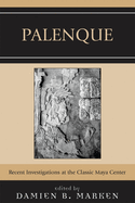 Palenque: Recent Investigations at the Classic Maya Center