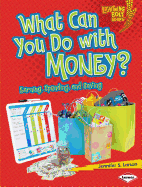 What Can You Do with Money?: Earning, Spending, and Saving