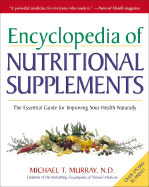 Encyclopedia of Nutritional Supplements: The Essential Guide for Improving Your Health Naturally
