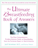 The Ultimate Breastfeeding Book of Answers: The Most Comprehensive Problem-Solution Guide to Breastfeeding from the Foremost Expert in North America