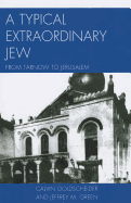 A Typical Extraordinary Jew: From Tarnow to Jerusalem
