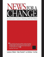 News for a Change: An Advocate's Guide to Working with the Media