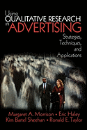 Using Qualitative Research in Advertising: Strategies, Techniques, and Applications