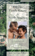 100 Best Family Resorts in North America: 100 Quality Resorts with Leisure Activities for Children and Adults