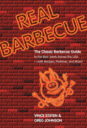 Real Barbecue: The Classic Barbecue Guide to the Best Joints Across the USA--With Recipes, Porklore, and More!