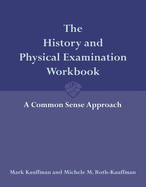 The History and Physical Examination Workbook: A Common Sense Approach