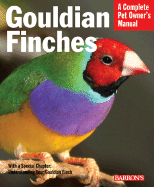 Gouldian Finches: Everything about Purchase, Housing, Nutrition, Health Care, and Breeding