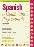 Spanish for Health Care Professionals: Doctors, Nurses, Hospital Personnel Communicate with Patients Whose Only Language Is Spanish