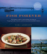 Fish Forever: The Definitive Guide to Understanding, Selecting, and Preparing Healthy, Delicious, and Environmentally Sustainable Seafood