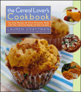 The Cereal Lover's Cookbook: Fun, Easy Recipes for Every Occasion, Made with Your Favorite Ready-To-Eat Cereals