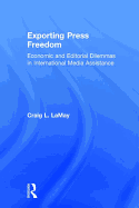 Exporting Press Freedom: Economic and Editorial Dilemmas in International Media Assistance
