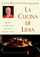 La Cucina Di Lidia: Recipes and Memories from Italy's Adriatic Coast