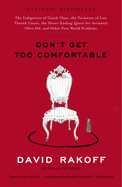 Don't Get Too Comfortable: The Indignities of Coach Class, the Torments of Low Thread Count, the Never-Ending Quest for Artisanal Olive Oil, and Other First World Problems