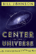 Center of the Universe (1 Volume Set): A Look at Life from the Lighter Side