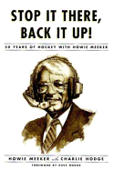 Stop It There, Back It Up!: 50 Years of Hockey with Howie Meeker