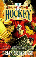It Happened in Hockey: Weird & Wonderful Stories from Canada's Greatest Game
