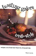 Feasting Galore Irish-Style: Recipes and Food Lore from the Emerald Isle